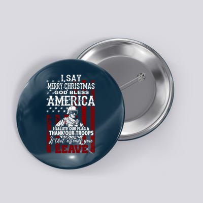 I Say Marry Christmas God Bless America Thank Our Troops Button