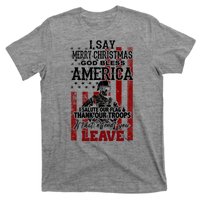 I Say Marry Christmas God Bless America Thank Our Troops T-Shirt