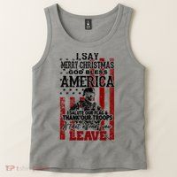 I Say Marry Christmas God Bless America Thank Our Troops Tank Top