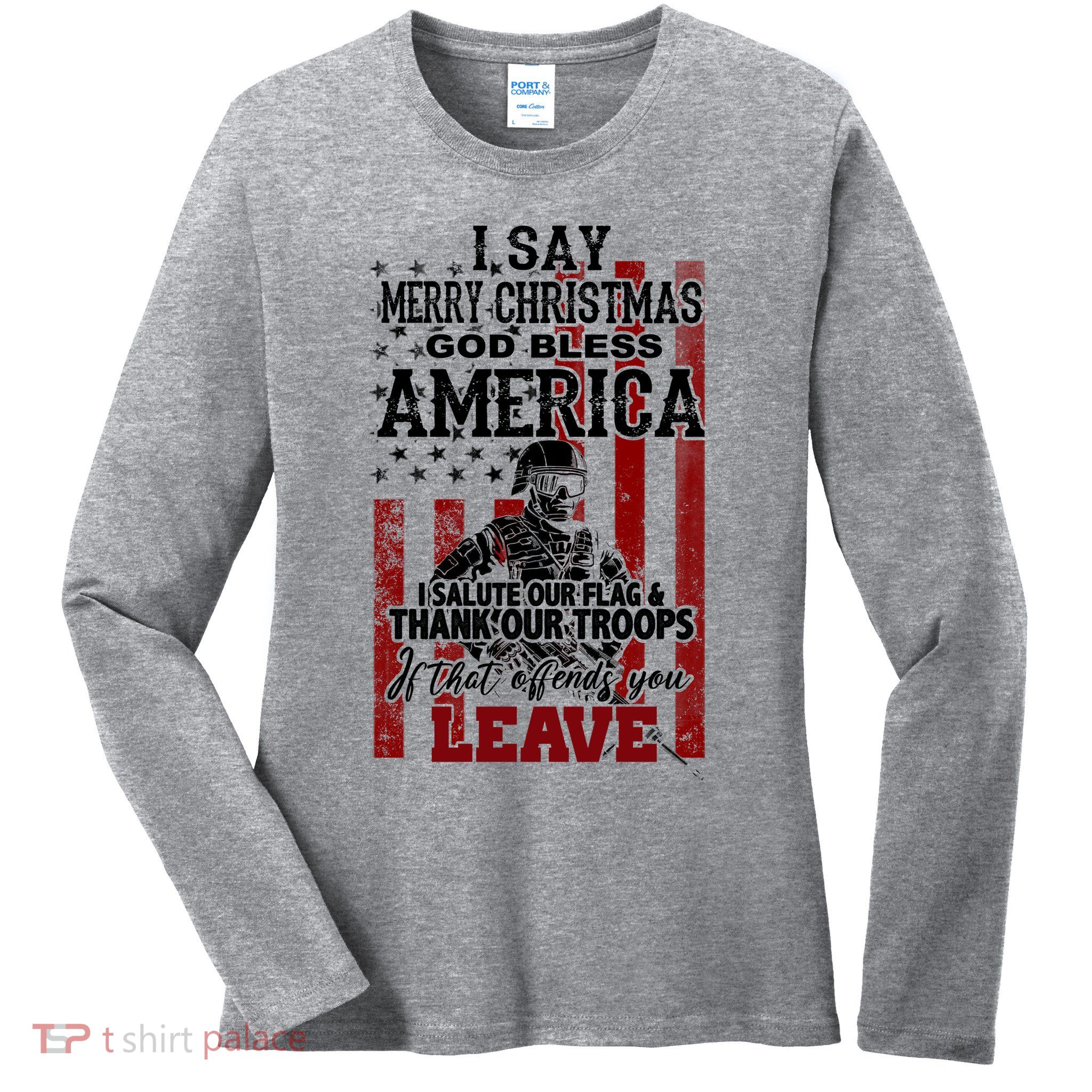 I Say Marry Christmas God Bless America Thank Our Troops Ladies Long Sleeve Shirt