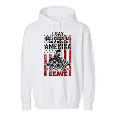 I Say Marry Christmas God Bless America Thank Our Troops Garment-Dyed Fleece Hoodie