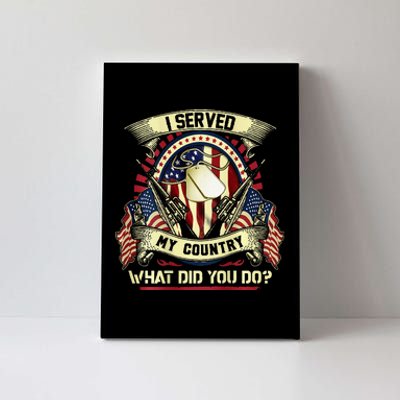 I Served My Country What Did You Do Veteran Canvas