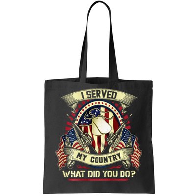 I Served My Country What Did You Do Veteran Tote Bag