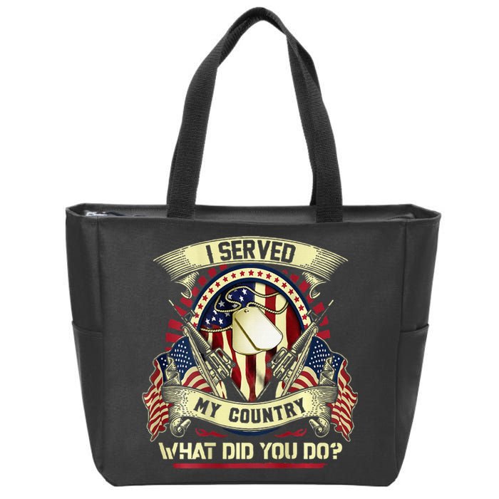 I Served My Country What Did You Do Veteran Zip Tote Bag