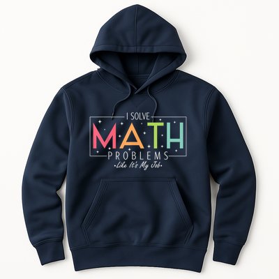 I Solve Math Problems Like ItS My Job Funny Back To School Hoodie
