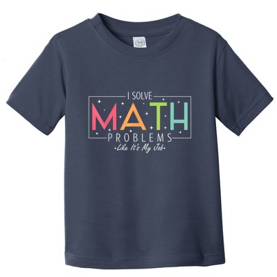 I Solve Math Problems Like ItS My Job Funny Back To School Toddler T-Shirt