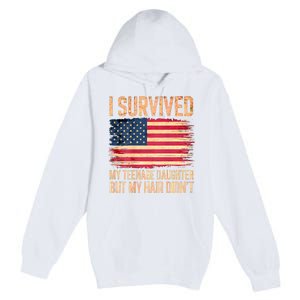 I Survived My Teenage Daughter FatherS Day Funny Premium Pullover Hoodie