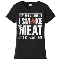 I Smoke Meat And I Know Things Funny BBQ Smoker Women's T-Shirt