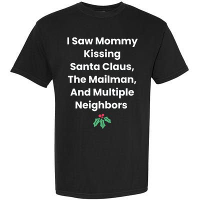 I Saw Mommy Kissing Santa Claus The Mailman & Multiple Neighbors Garment-Dyed Heavyweight T-Shirt