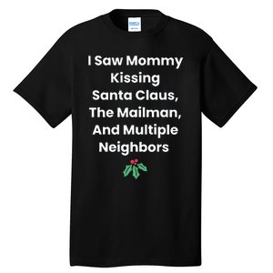 I Saw Mommy Kissing Santa Claus The Mailman & Multiple Neighbors Tall T-Shirt