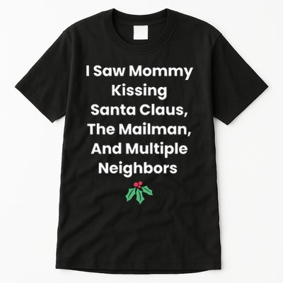 I Saw Mommy Kissing Santa Claus The Mailman & Multiple Neighbors Tall T-Shirt