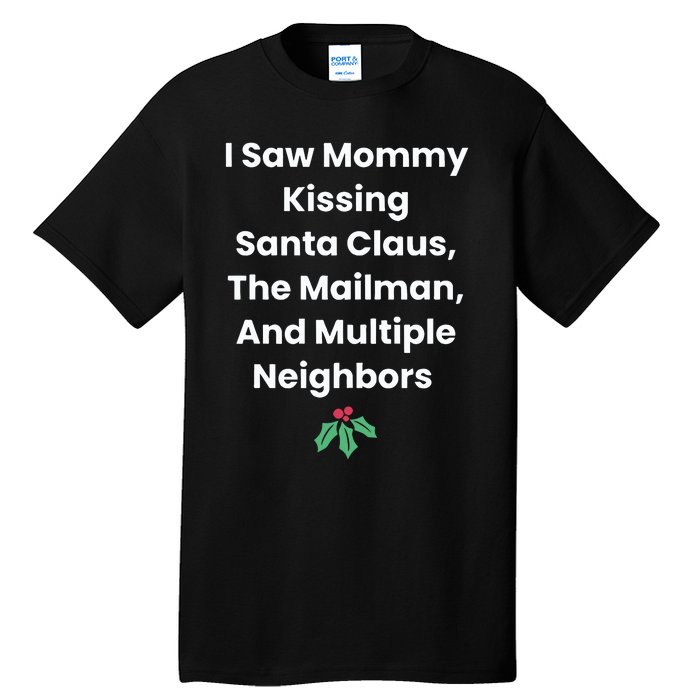 I Saw Mommy Kissing Santa Claus The Mailman & Multiple Neighbors Tall T-Shirt