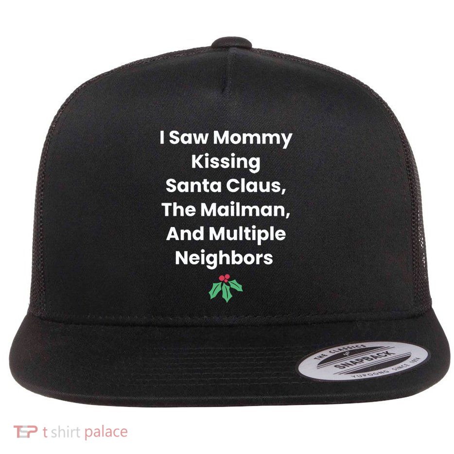I Saw Mommy Kissing Santa Claus The Mailman & Multiple Neighbors Flatbill Hat