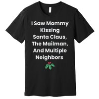 I Saw Mommy Kissing Santa Claus The Mailman & Multiple Neighbors Premium T-Shirt