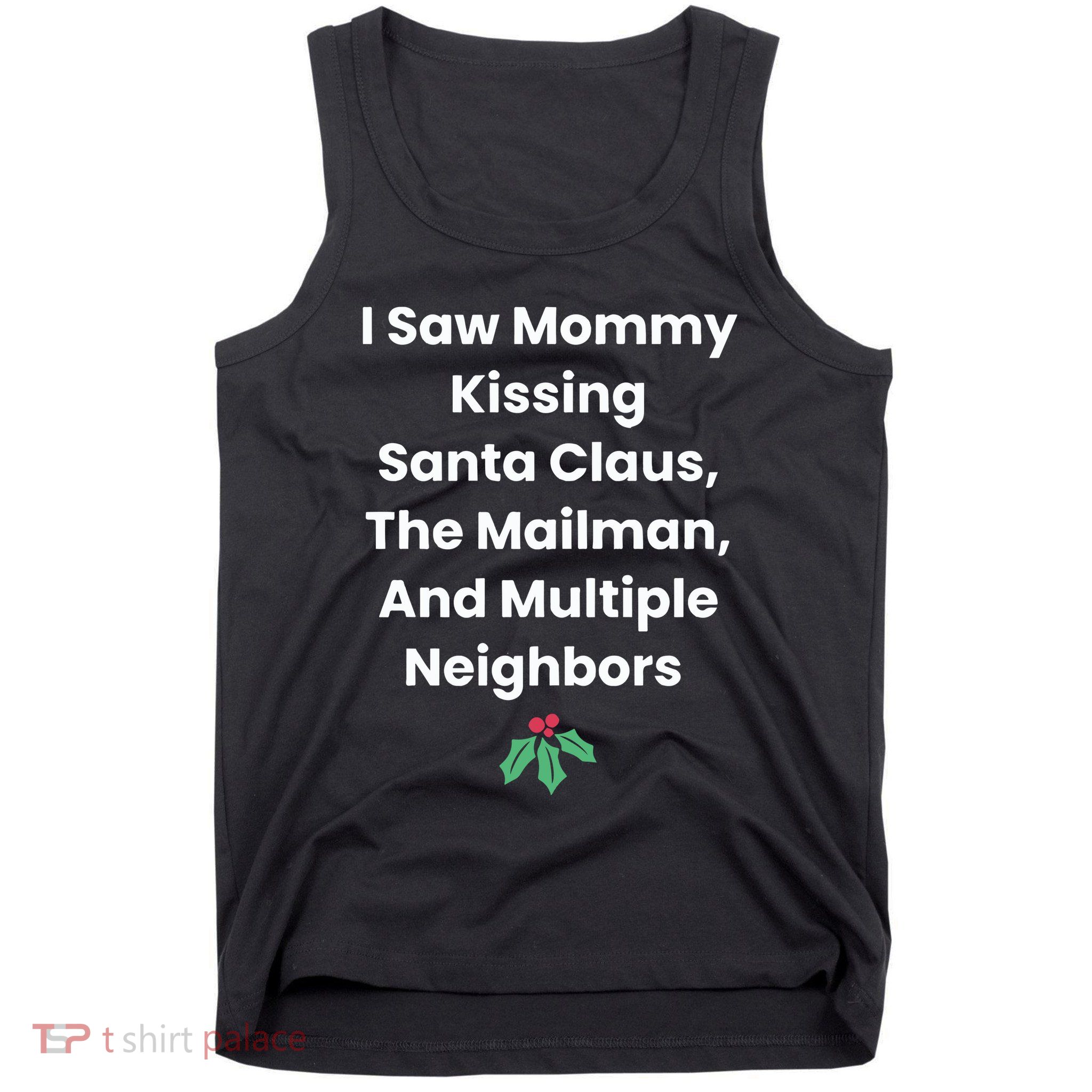 I Saw Mommy Kissing Santa Claus The Mailman & Multiple Neighbors Tank Top