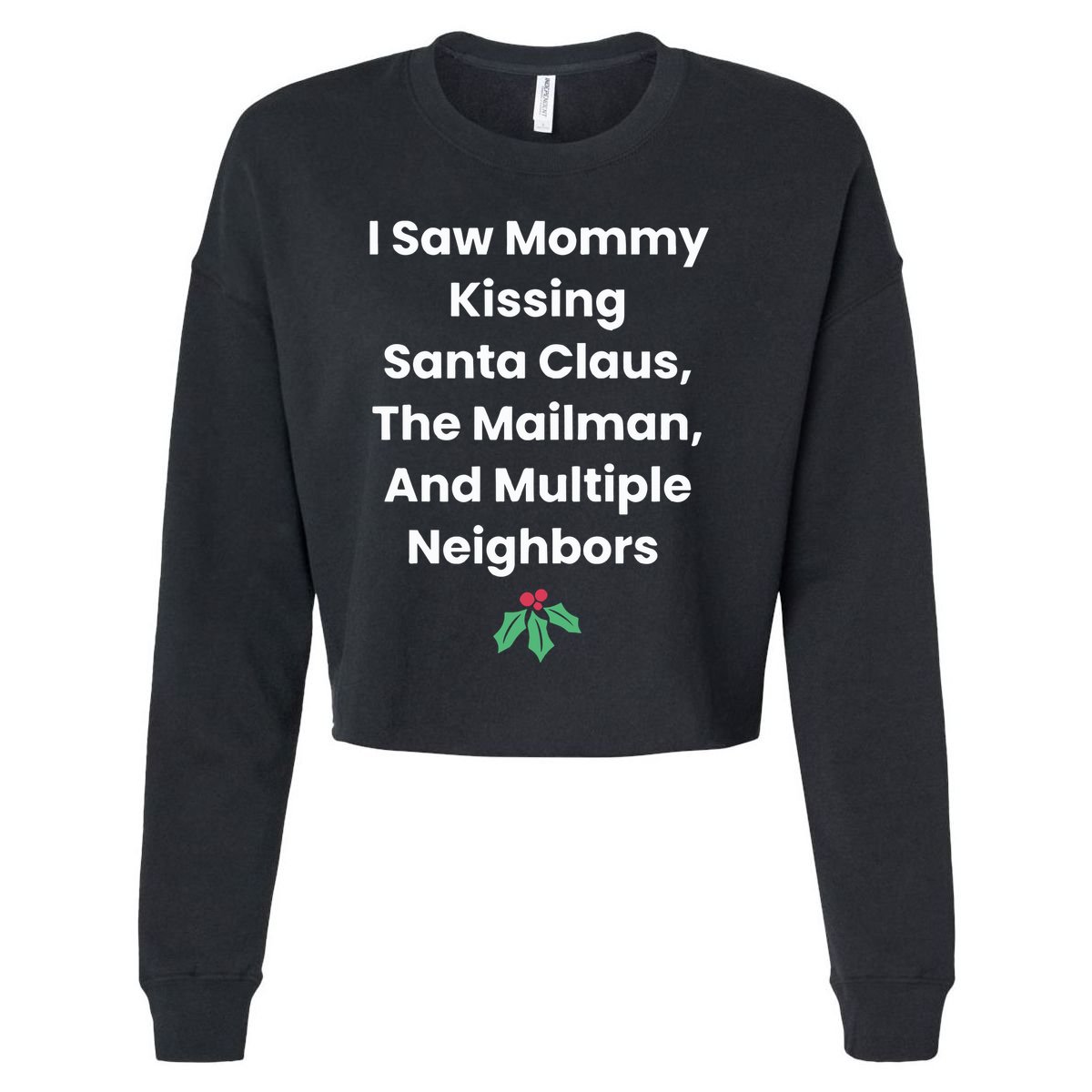 I Saw Mommy Kissing Santa Claus The Mailman & Multiple Neighbors Cropped Pullover Crew