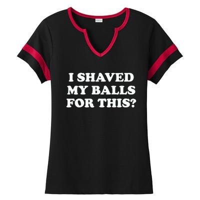 I Shaved My Balls For This Meme Ladies Halftime Notch Neck Tee