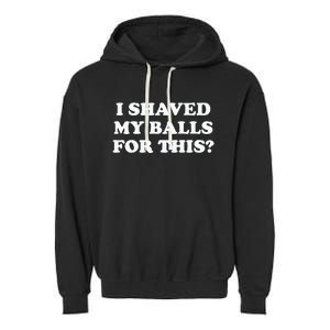 I Shaved My Balls For This Meme Garment-Dyed Fleece Hoodie