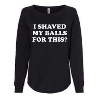 I Shaved My Balls For This Meme Womens California Wash Sweatshirt