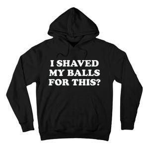 I Shaved My Balls For This Meme Tall Hoodie