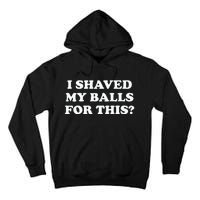 I Shaved My Balls For This Meme Tall Hoodie