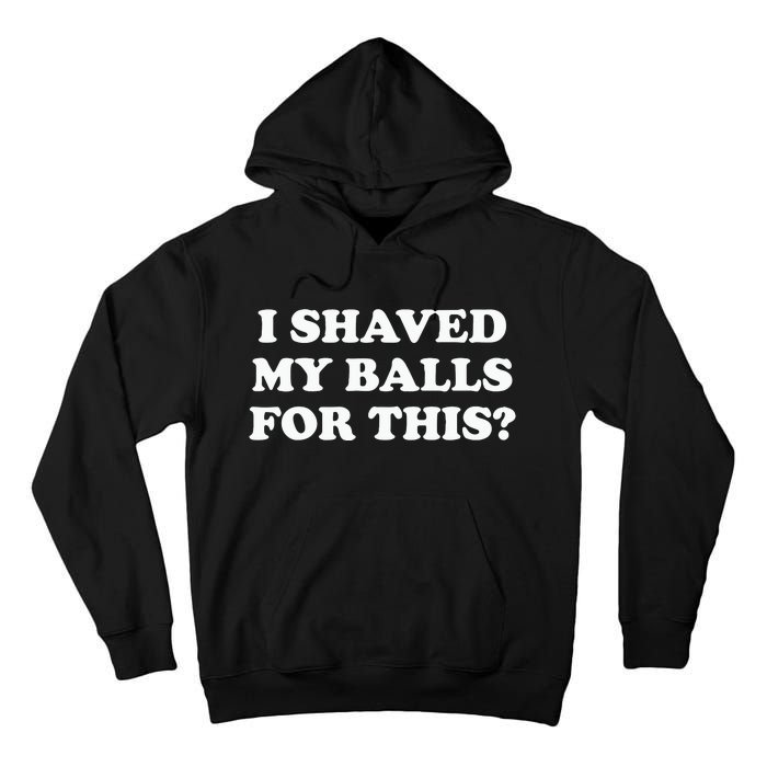 I Shaved My Balls For This Meme Tall Hoodie