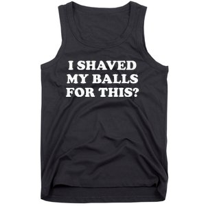 I Shaved My Balls For This Meme Tank Top