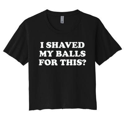 I Shaved My Balls For This Meme Women's Crop Top Tee