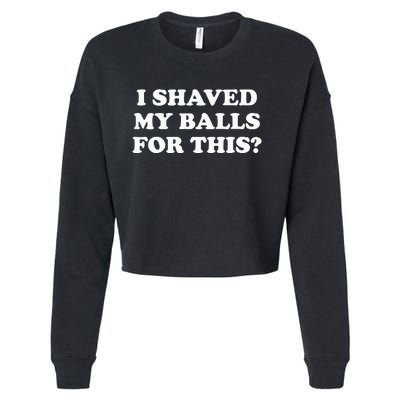 I Shaved My Balls For This Meme Cropped Pullover Crew