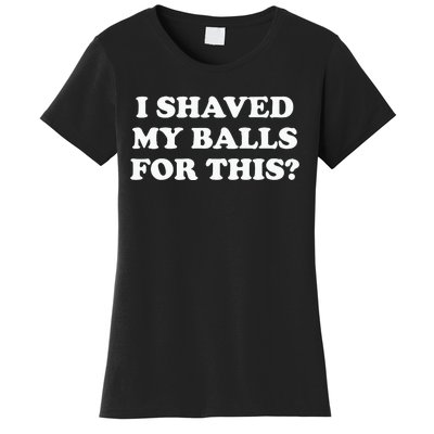 I Shaved My Balls For This Meme Women's T-Shirt