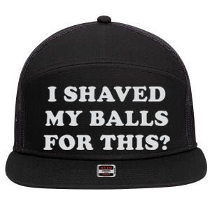 I Shaved My Balls For This 7 Panel Mesh Trucker Snapback Hat