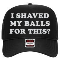 I Shaved My Balls For This High Crown Mesh Back Trucker Hat