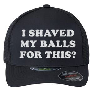 I Shaved My Balls For This Flexfit Unipanel Trucker Cap