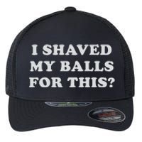 I Shaved My Balls For This Flexfit Unipanel Trucker Cap