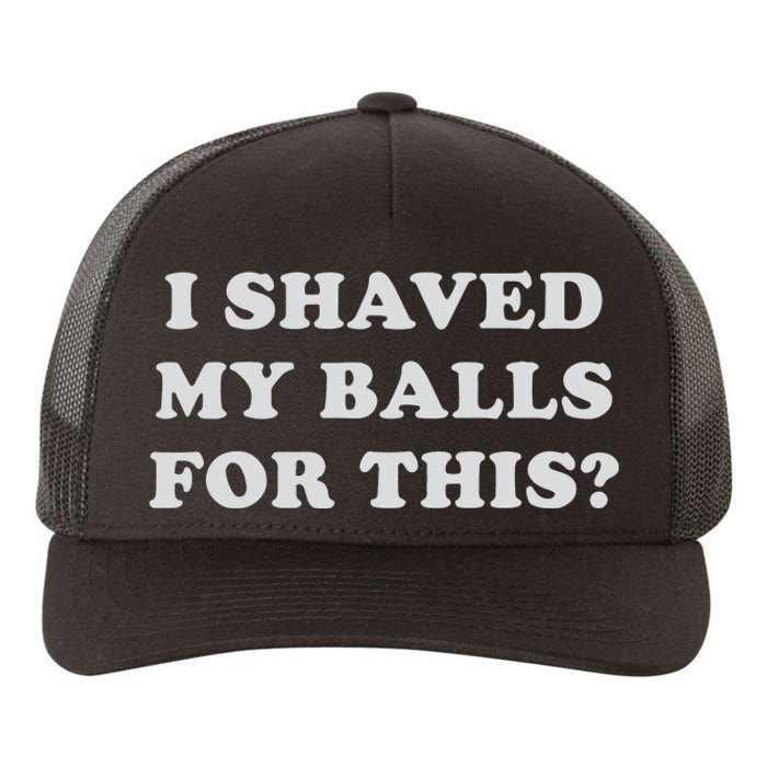 I Shaved My Balls For This Yupoong Adult 5-Panel Trucker Hat