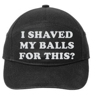 I Shaved My Balls For This 7-Panel Snapback Hat