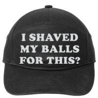 I Shaved My Balls For This 7-Panel Snapback Hat