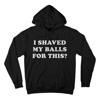 I Shaved My Balls For This Tall Hoodie