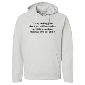 ILl Stop Making Jokes About Mental Illness Quote Performance Fleece Hoodie