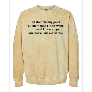 ILl Stop Making Jokes About Mental Illness Quote Colorblast Crewneck Sweatshirt