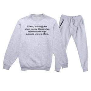 ILl Stop Making Jokes About Mental Illness Quote Premium Crewneck Sweatsuit Set