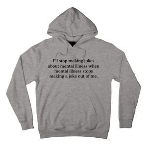 ILl Stop Making Jokes About Mental Illness Quote Tall Hoodie