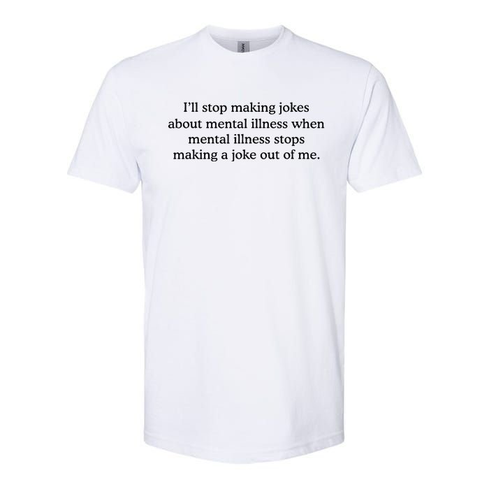 ILl Stop Making Jokes About Mental Illness Quote Softstyle CVC T-Shirt