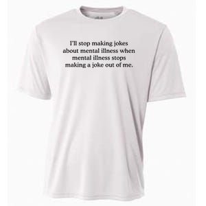 ILl Stop Making Jokes About Mental Illness Quote Cooling Performance Crew T-Shirt