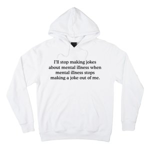 ILl Stop Making Jokes About Mental Illness Quote Hoodie