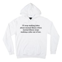 ILl Stop Making Jokes About Mental Illness Quote Hoodie