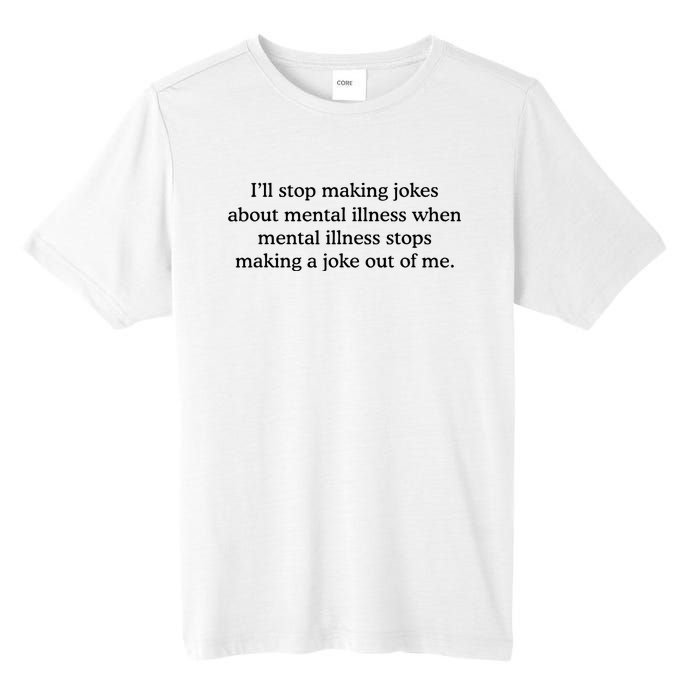 ILl Stop Making Jokes About Mental Illness Quote Tall Fusion ChromaSoft Performance T-Shirt