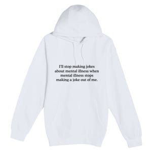 ILl Stop Making Jokes About Mental Illness Quote Premium Pullover Hoodie