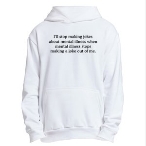 ILl Stop Making Jokes About Mental Illness Quote Urban Pullover Hoodie