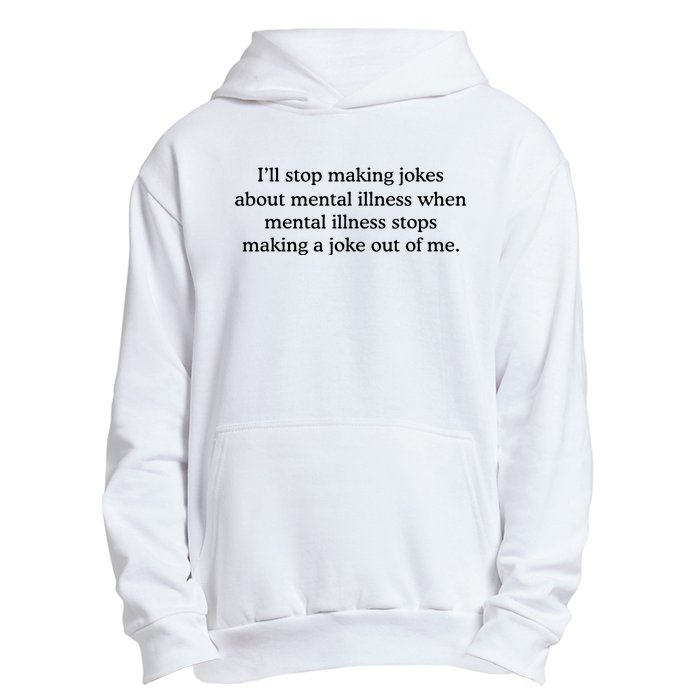 ILl Stop Making Jokes About Mental Illness Quote Urban Pullover Hoodie